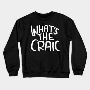 Craic, Irish Slang for Fun, Whats the Craic Crewneck Sweatshirt